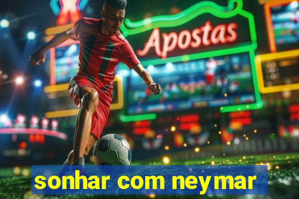 sonhar com neymar